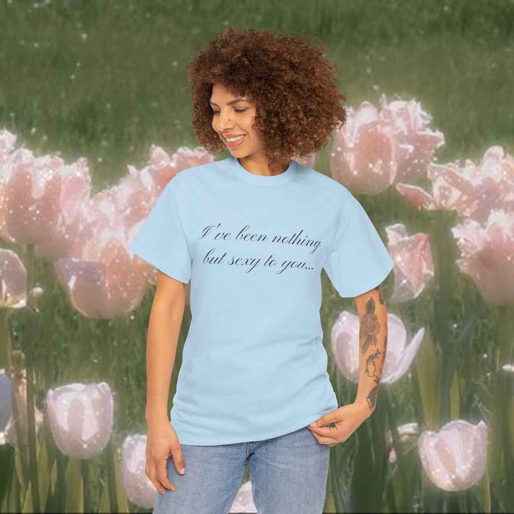 I've Been Nothing but Sexy to You, Cute Coquette T-Shirt - Funny Y2K Aesthetic Tee, Vintage-Inspired Graphic Shirt, Soft & Comfy Fit