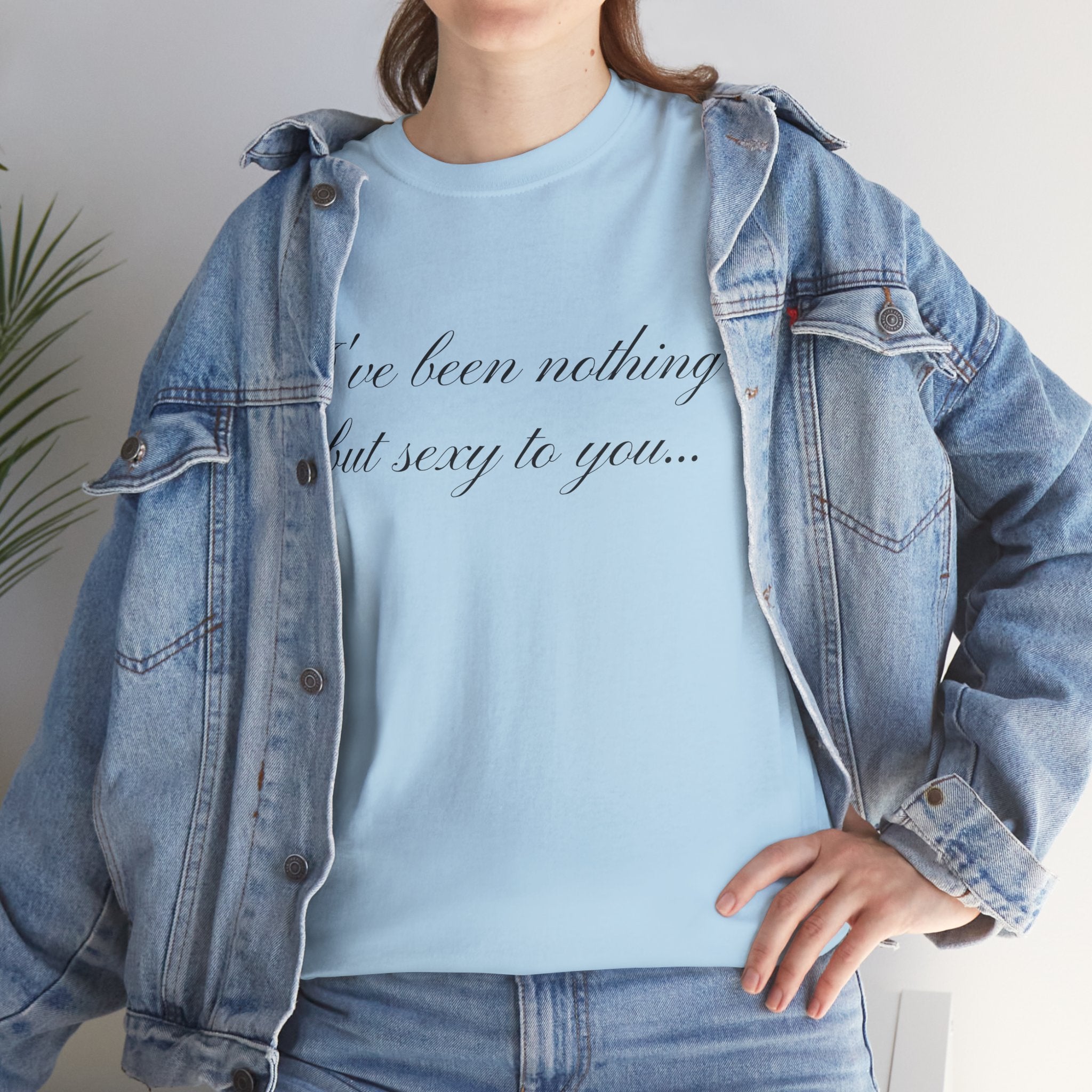 I've Been Nothing but Sexy to You, Cute Coquette T-Shirt - Funny Y2K Aesthetic Tee, Vintage-Inspired Graphic Shirt, Soft & Comfy Fit