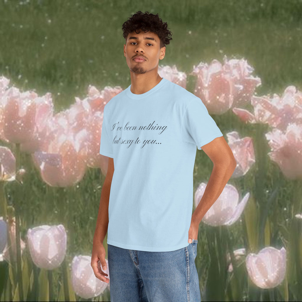 I've Been Nothing but Sexy to You, Cute Coquette T-Shirt - Funny Y2K Aesthetic Tee, Vintage-Inspired Graphic Shirt, Soft & Comfy Fit