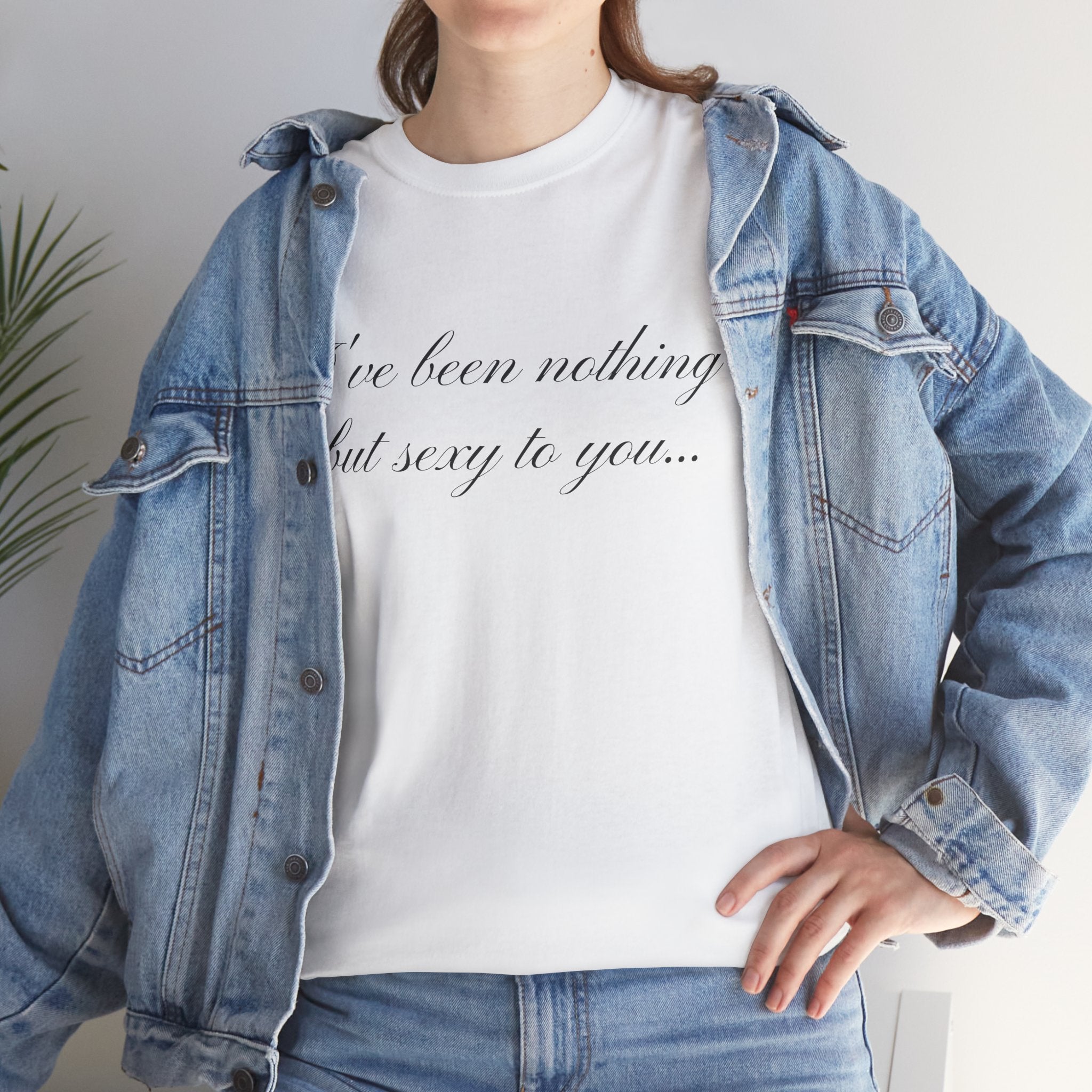 I've Been Nothing but Sexy to You, Cute Coquette T-Shirt - Funny Y2K Aesthetic Tee, Vintage-Inspired Graphic Shirt, Soft & Comfy Fit